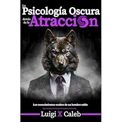La Psicolog&iacute;a Oscura detr&aacute;s de la Atracci&oacute;n Audiolibro Por Luigi X. Caleb arte de portada