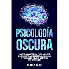 Psicolog&iacute;a Oscura: Las T&eacute;cnicas Secretas Para Analizar E Interpretar A Las Personas, Mejorar Tu Persuasi&oacute;n Y Evitar Enga&ntilde;o Y Manipulaci&oacute;n Audiolibro Por Robert Dawn arte de portada