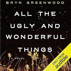 All the Ugly and Wonderful Things Audiobook By Bryn Greenwood cover art