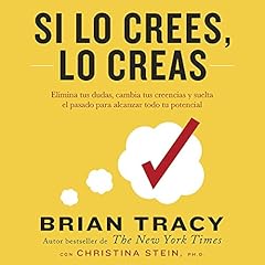 Si lo crees, lo creas [Believe It to Achieve It] Audiolibro Por Brian Tracy, Christina Stein arte de portada