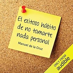 El exitoso h&aacute;bito de no tomarte nada personal [The Successful Habit of Not Taking Anything Personally] Audiolibro Por Manuel de la Cruz arte de portada